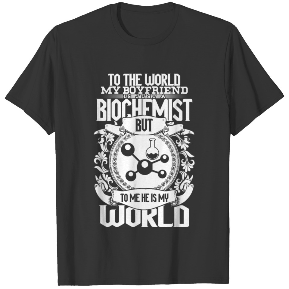 My Boyfriend Is Just A Biochemist T Shirt T-shirt