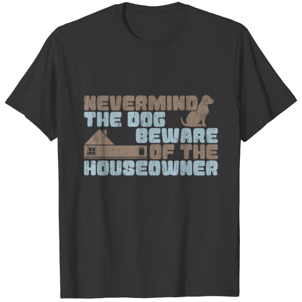 Nevermind the Dog Beware of the Homeowner gift T-shirt
