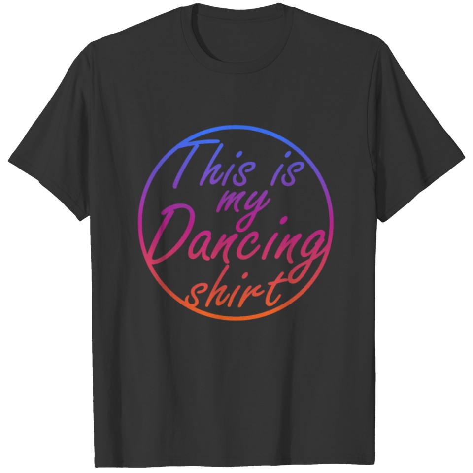 This is my dancing shirt T-shirt