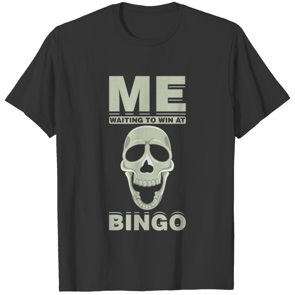 Me Waiting To Win At Bingo Open Mouth Skull Cool T-shirt