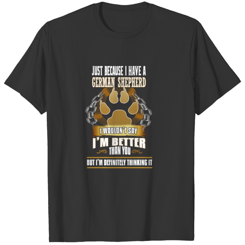 My German Shepherd Makes Me Happy You, Not so Much T-shirt