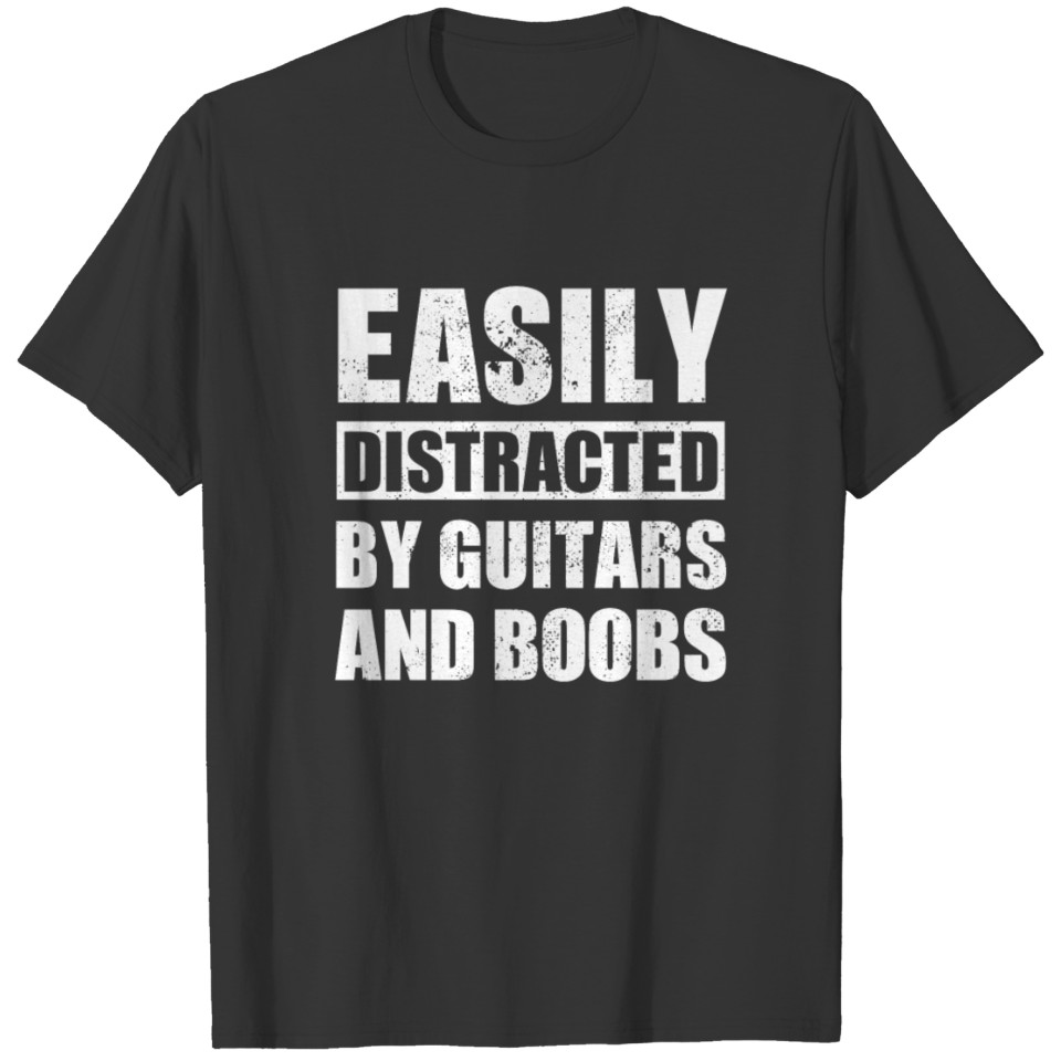 Easily Distracted By Guitars And Boobs T-shirt