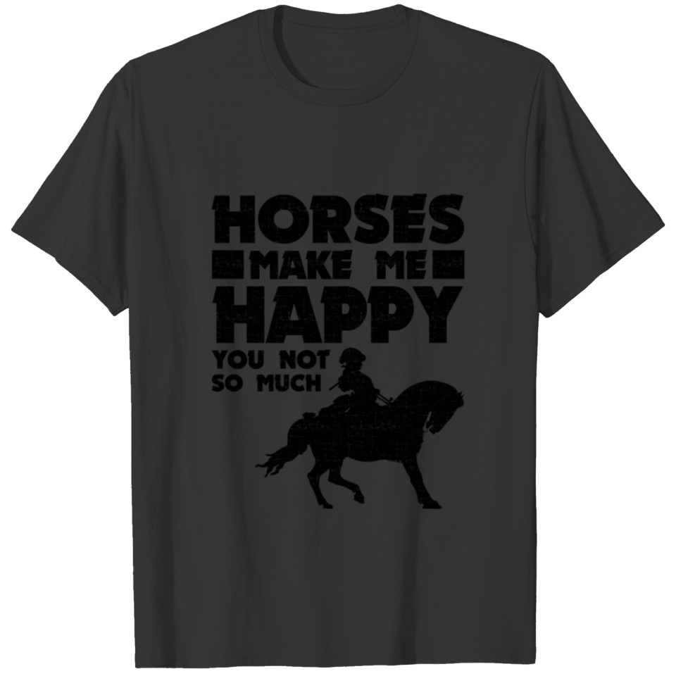 Horses Make Me Happy You Not So Much Horse Lover T-shirt