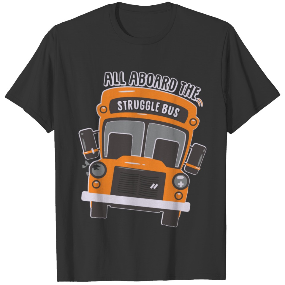 All aboard the struggle bus T-shirt