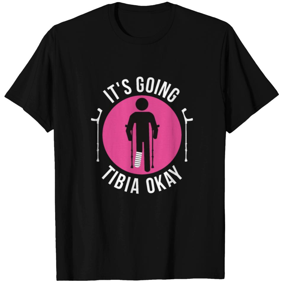 Broken Leg It's Going Tibia Okay Get Well Soon T Shirts | ID 18703131 ...