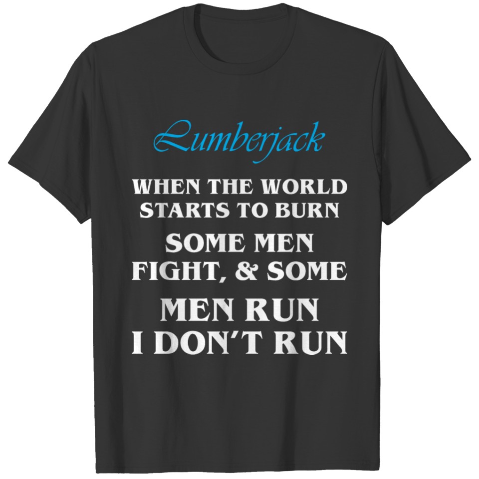 Lumberjack When World Starts To Burn Dont Run T-shirt