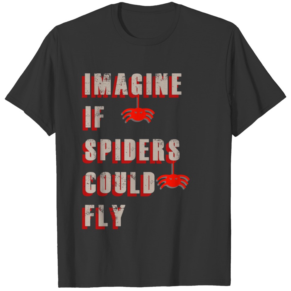 Imagine if spiders could fly T-shirt T-shirt