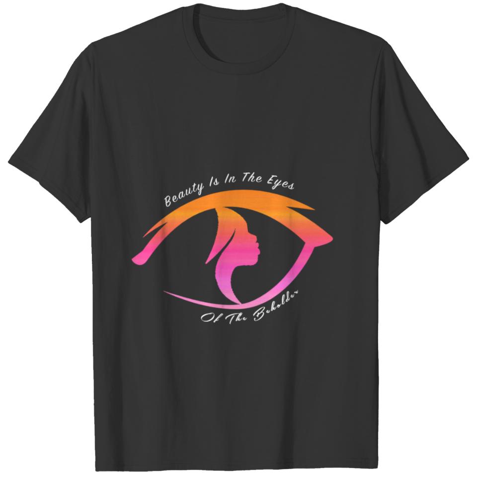 Beauty Is In The Eye Of The Beholder T-shirt