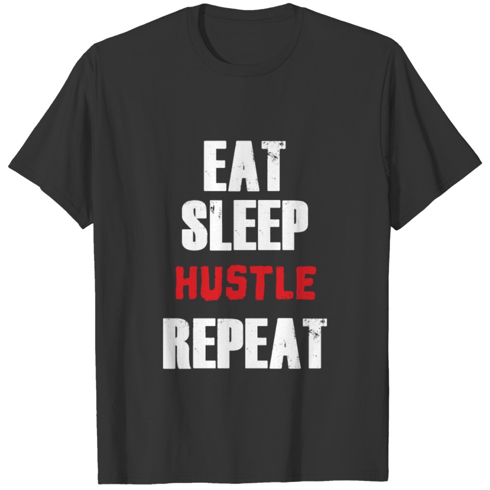 Eat Sleep Hustle Repeat T Shirt T-shirt