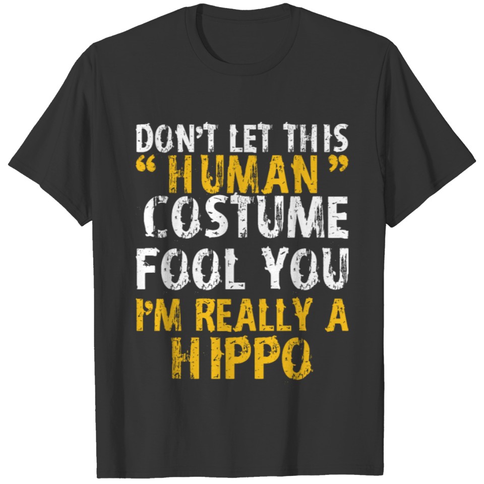 Halloween Dont Human Costume Fool Hippo T Shirts
