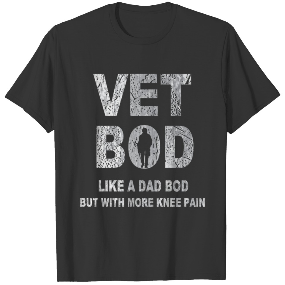 Vet Bod Like A Dad Bod But With More Knee Pain dad T-shirt