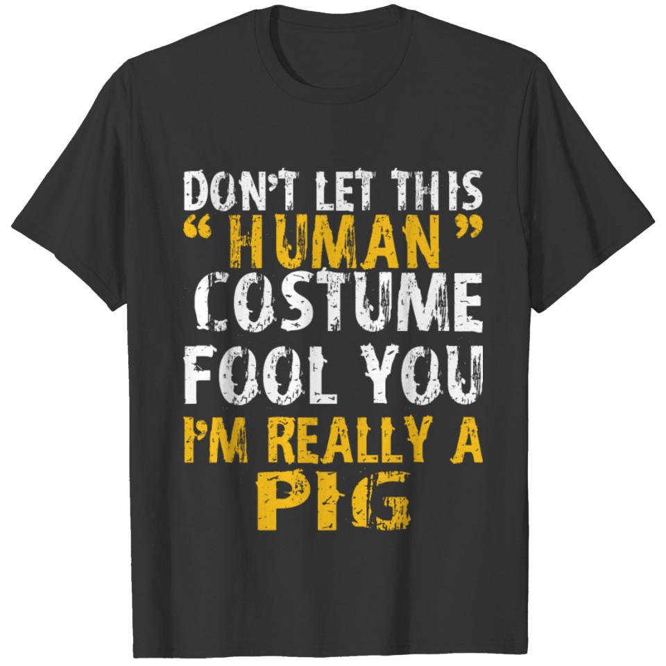 Halloween Dont Human Costume Fool Im Pig T Shirts