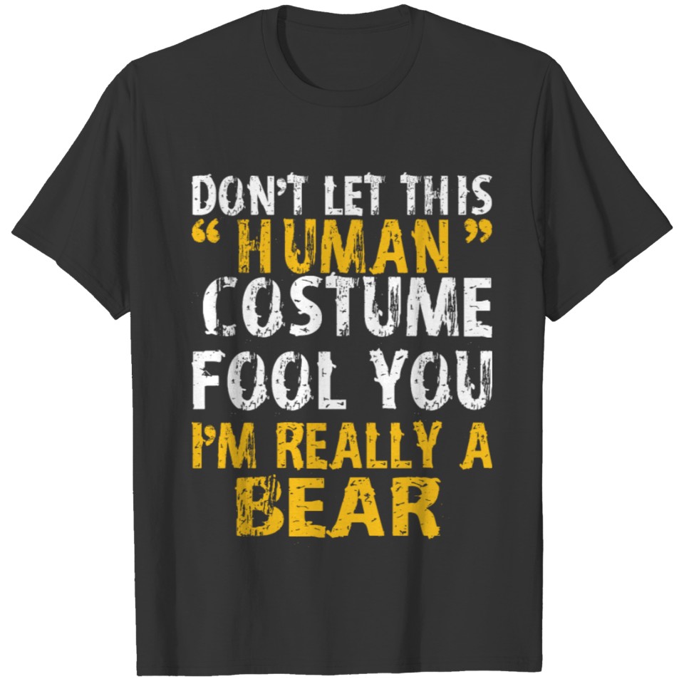 Halloween Dont Human Costume Fool Im Bear T Shirts