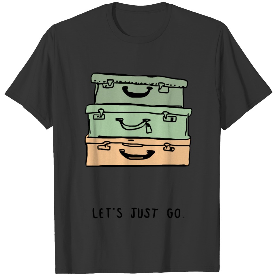 Lets just go T-shirt