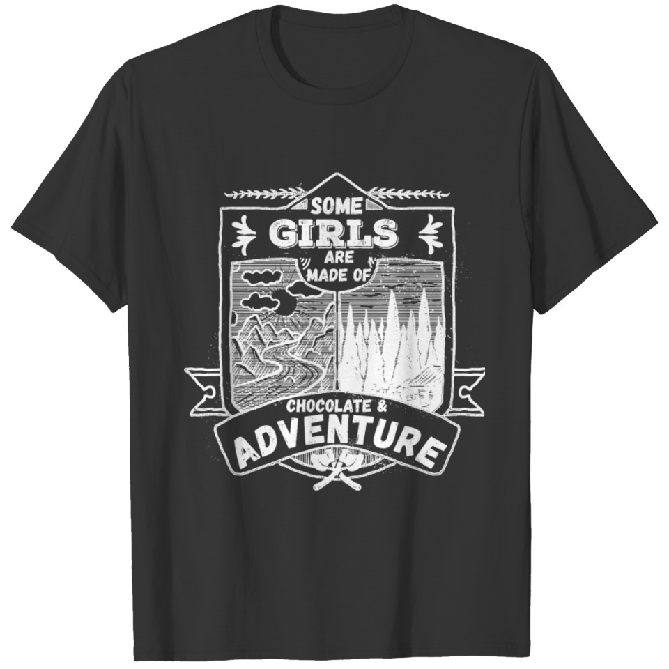 Some Girls Are Made Of Chocolate & Adventure Gift T Shirts