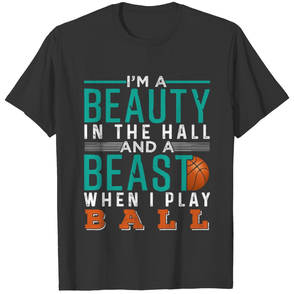 I'm A Beauty In Hall And A Beast When I Play Ball T-shirt