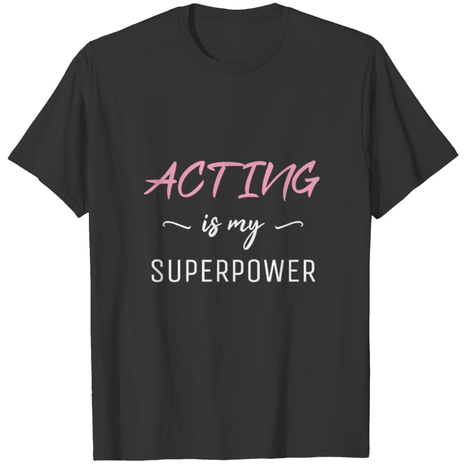Acting Is My Superpower Shirt, Funny Actress Gift T-shirt