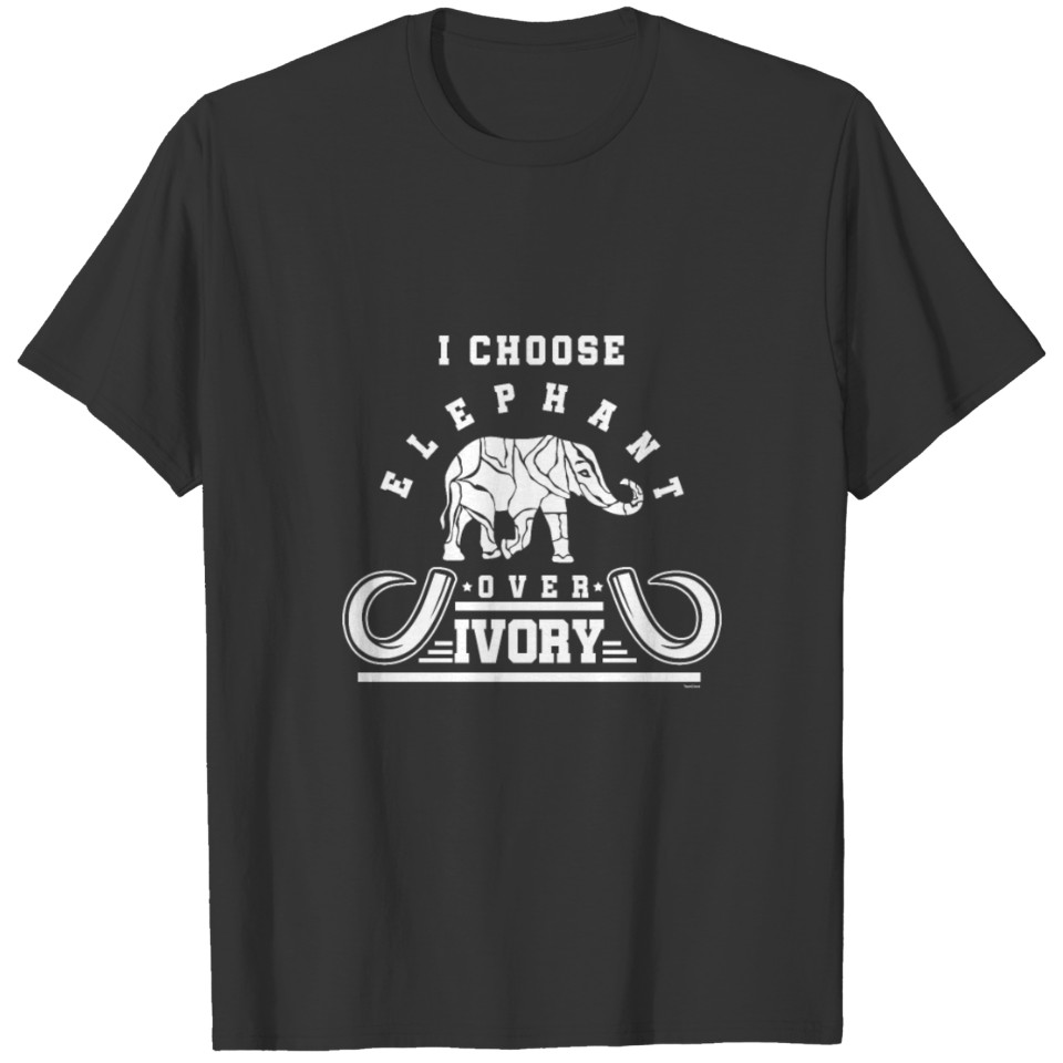 I Choose Elephant Over Ivory T Shirts