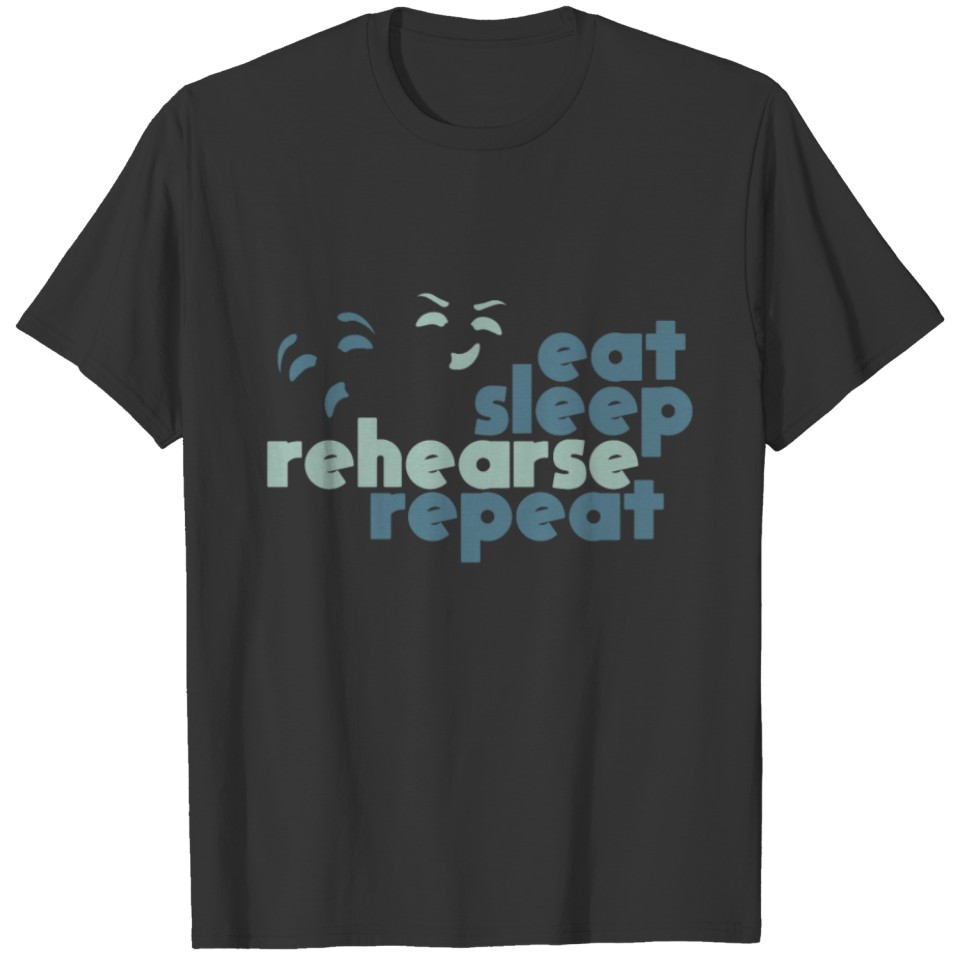 eat sleep rehearsal repeat gift actor acting T-shirt