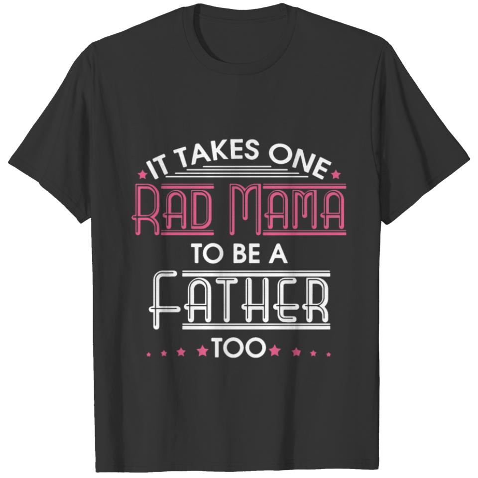 it takes one rad mama to be a mom t shirts T-shirt