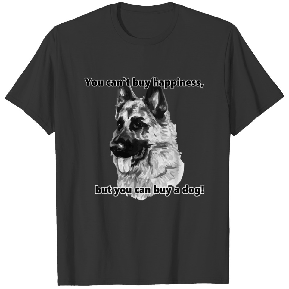 You can't buy happiness, but you can buy a dog! T-shirt