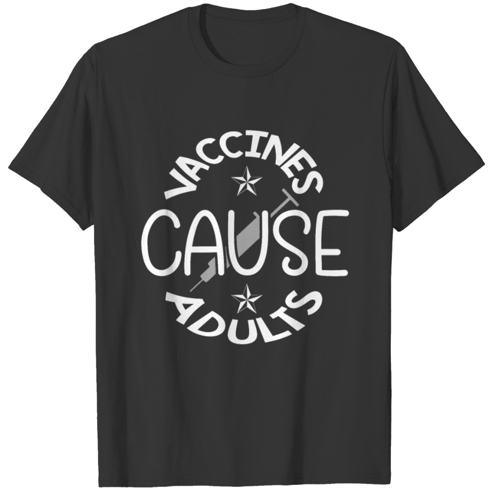 Vaccines Cause Adults Pro Science T Shirts