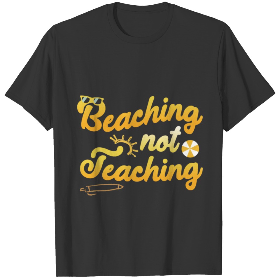 beaching not teaching teacher T-shirt