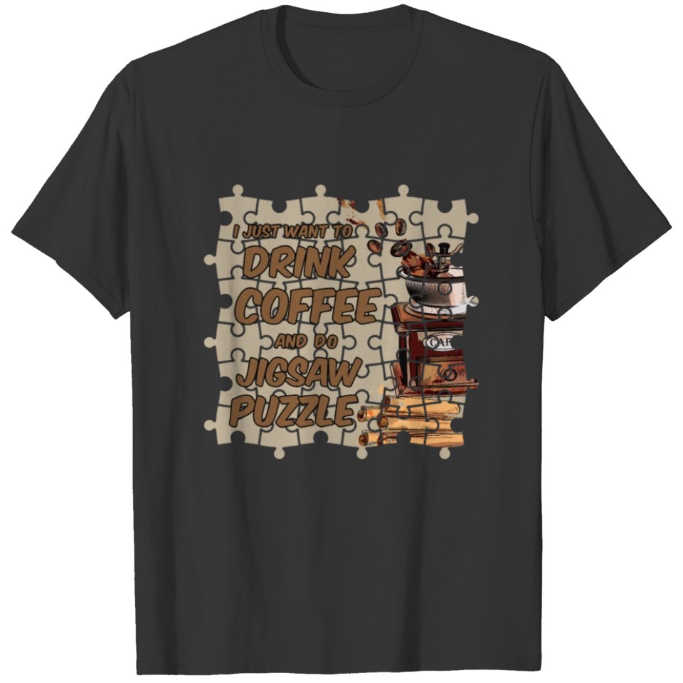 I Just Want To Drink Coffee and do Jigsaw Puzzle T-shirt