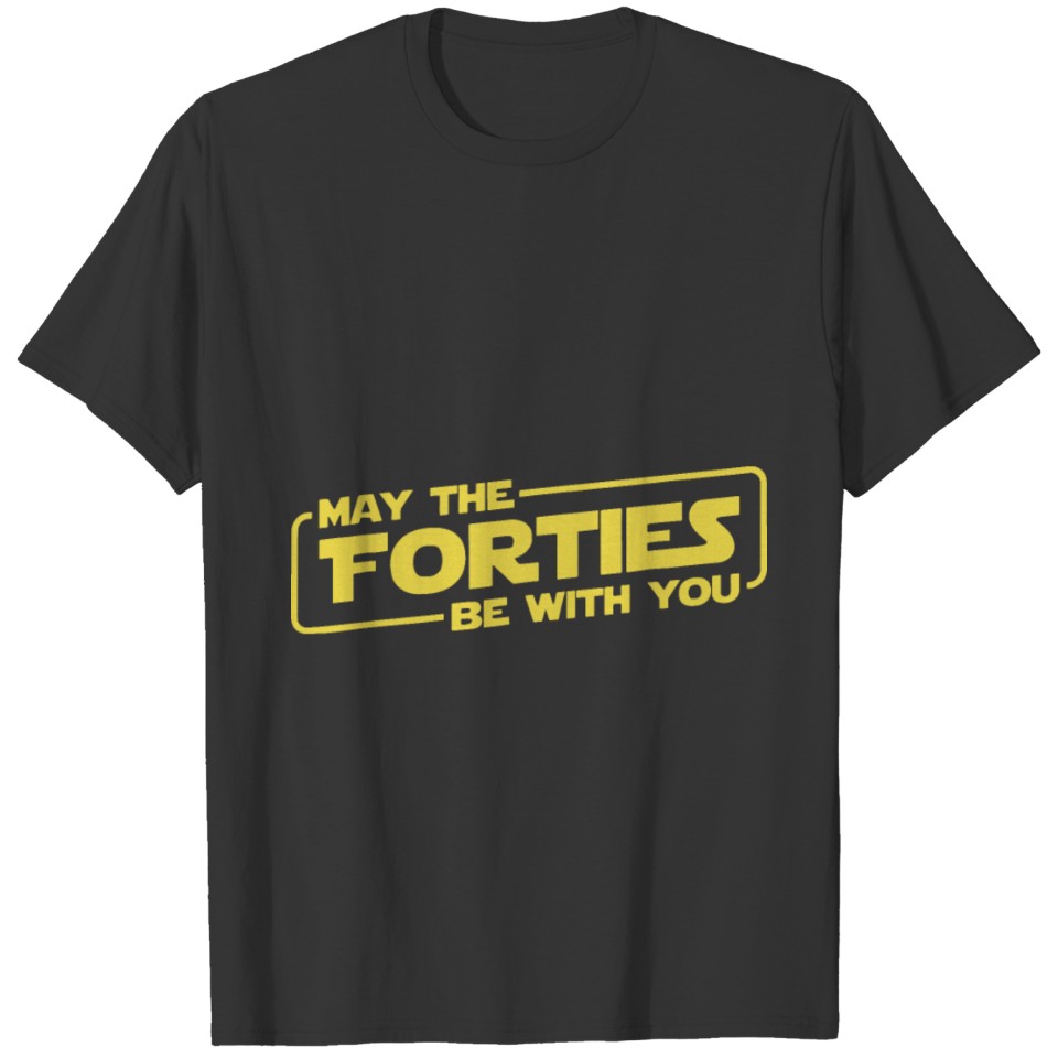 may the forties be with you giftd may the forties T-shirt