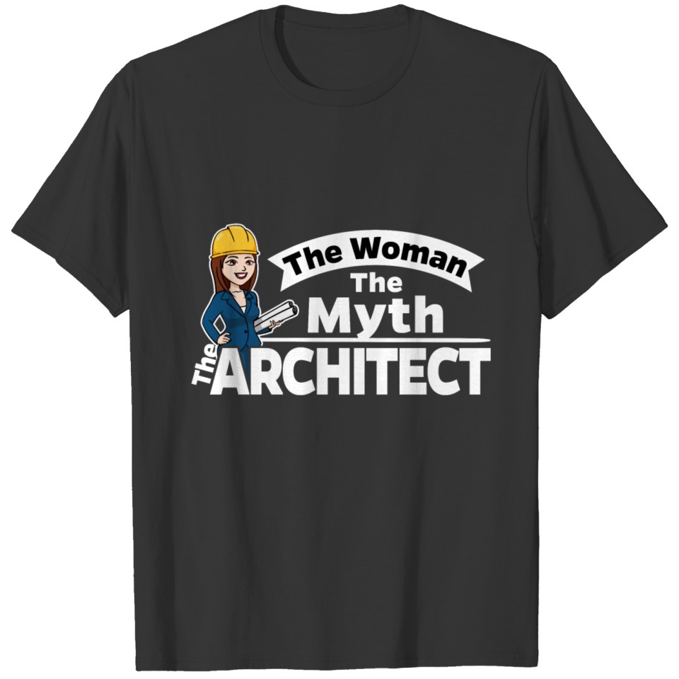 Female Architect - The Woman The Myth T-shirt
