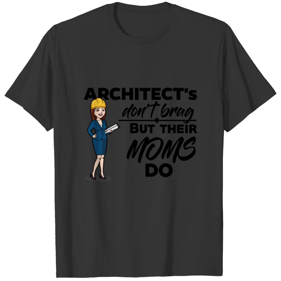 Female Architect - Their Moms Brag T-shirt