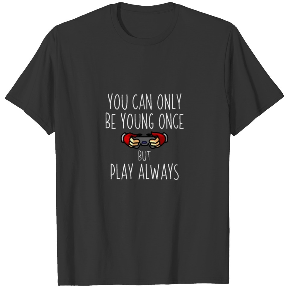 Funny Young Once, Play Always Gift T-shirt
