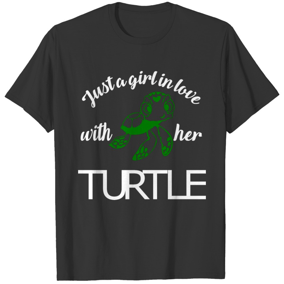 Just a girl in Love with her Turtle T Shirts