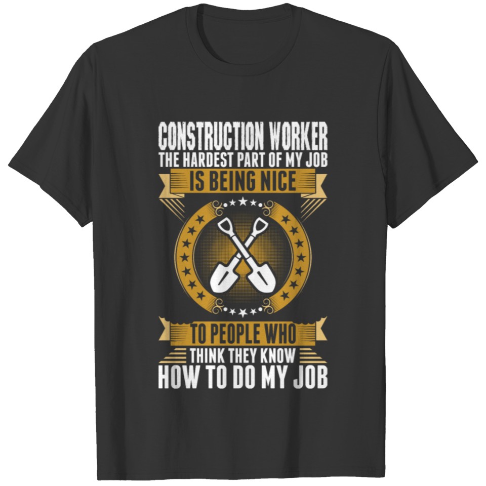 Construction Worker The Hardest Part Of My Job T-shirt