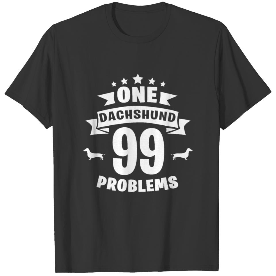 99 Problems - Funny Dachshund Design T-shirt