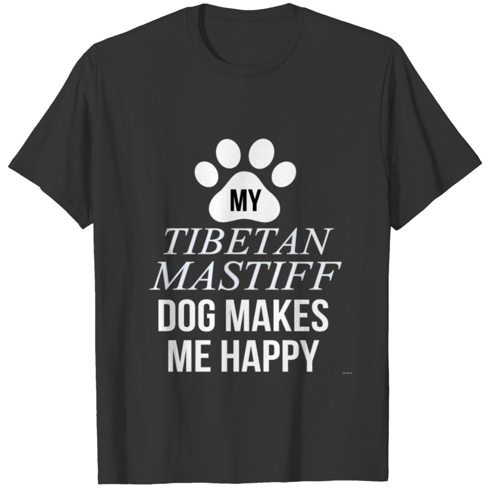 My Tibetan Mastiff Makes Me Happy T Shirts