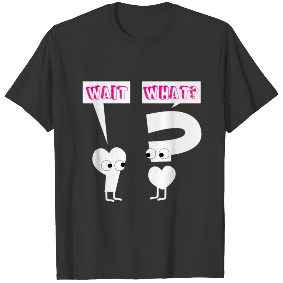 Wait What TShirt 01 T-shirt