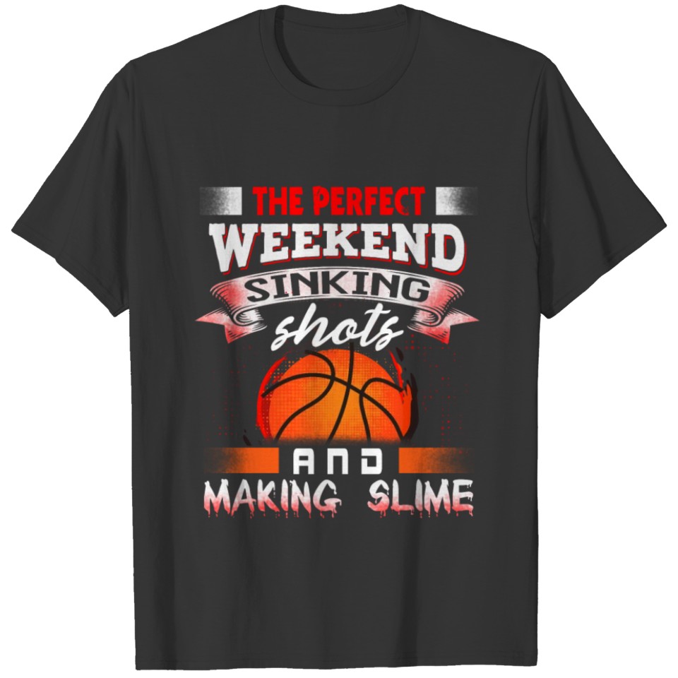 Funny Basketball & Slime Perfect Weekend Sinking Shots Making Slime T-shirt