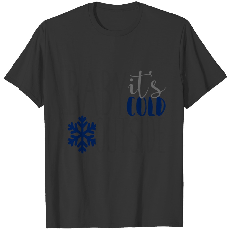 Baby It's Cold Outside | Winter gift Idea Snow T-shirt