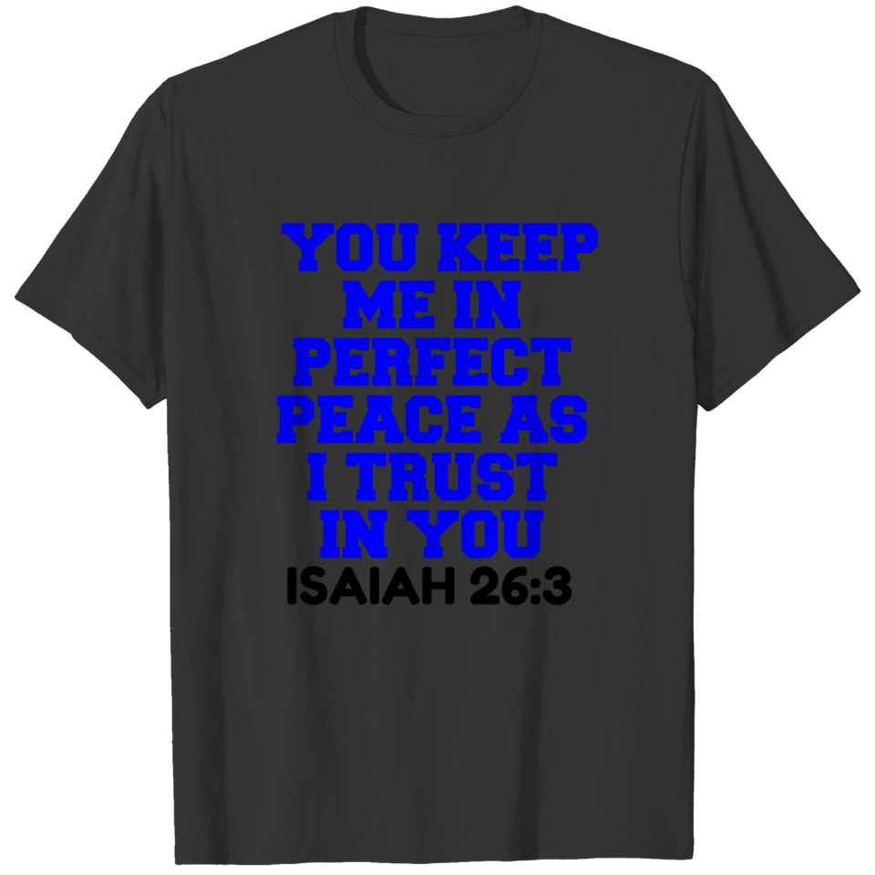 YOU KEEP ME IN PERFECT PEACE AS I TRUST IN YOU T-shirt