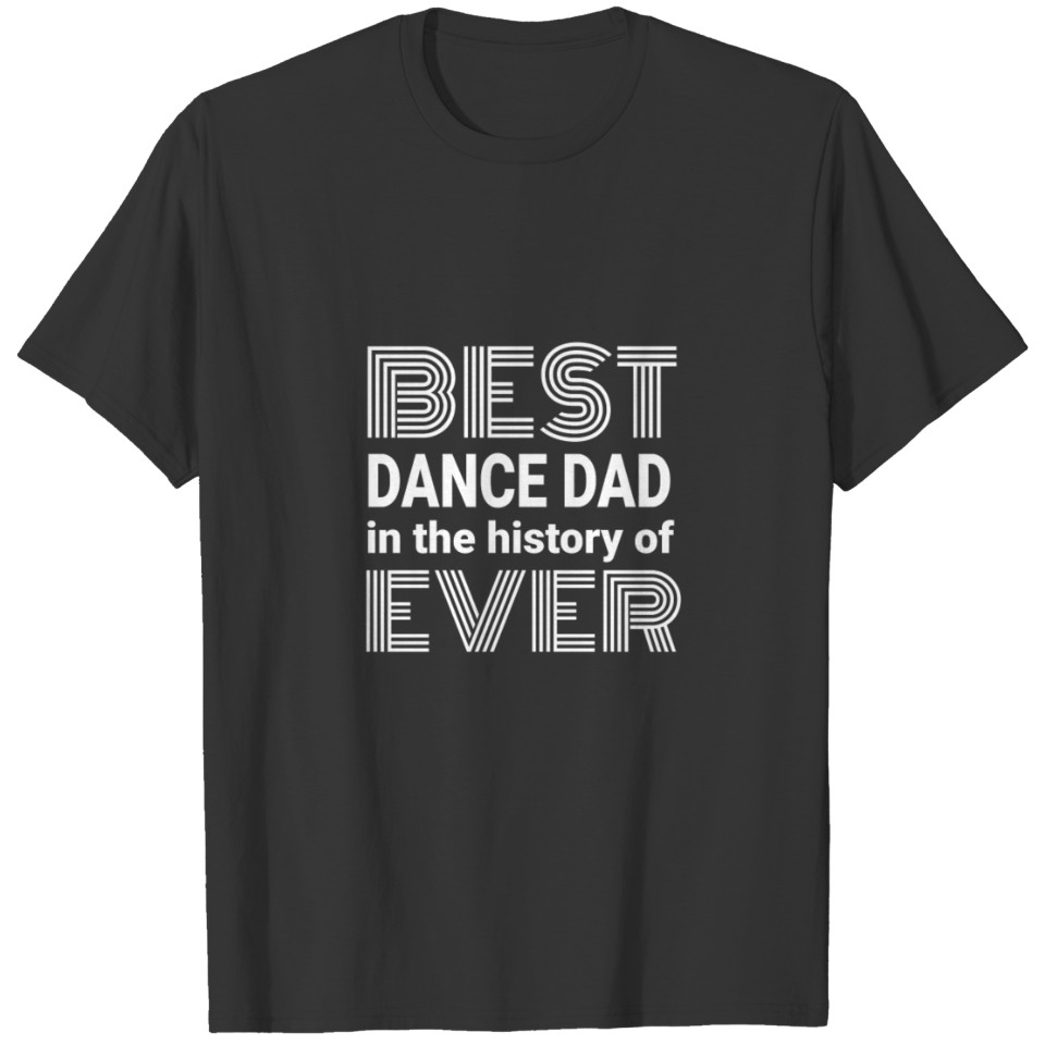 Best Dance Dad in the History of Ever for dark square T-shirt