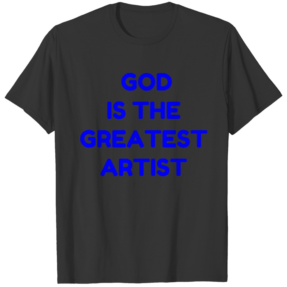 GOD IS THE GREATEST ARTIST T-shirt