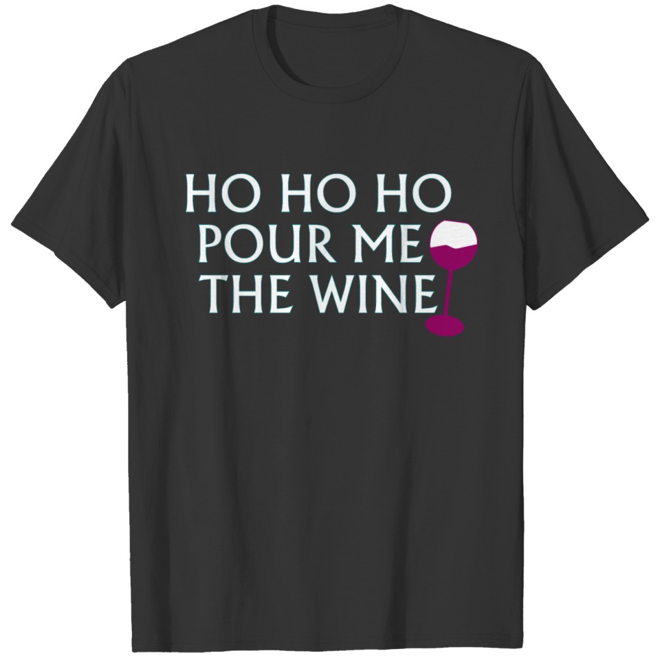 Ho Ho Ho Pour Me The Wine T-shirt