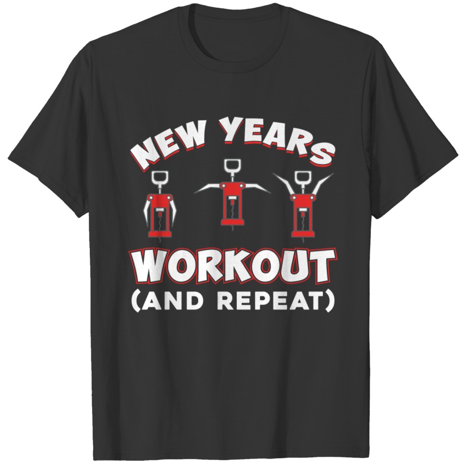 Funny New Years Workout And Repeat Corkscrews T Shirts