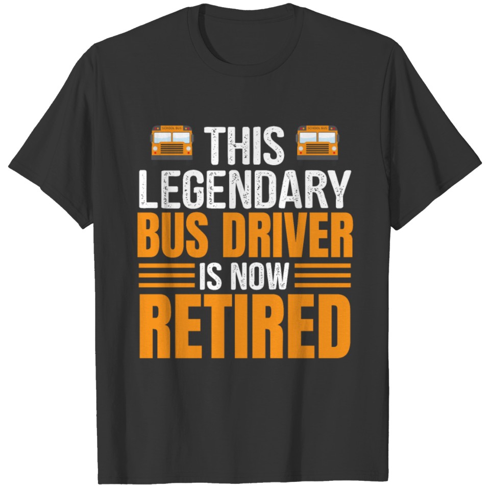 This legendary bus driver is now retired T-shirt