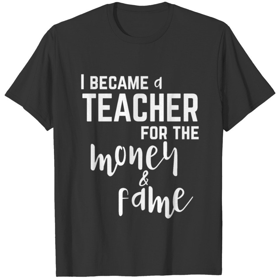 Teacher Money And Fame Gift Idea T-shirt