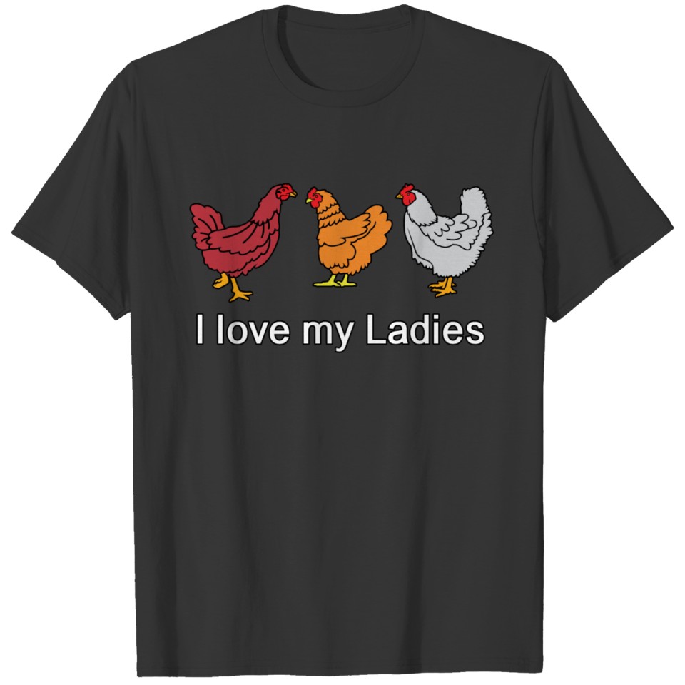 I Love My Ladies Funny Backyard Chicken Farmer Tee T-shirt