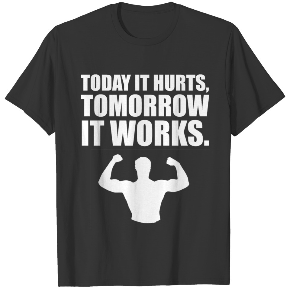 today it hurts tomorrow it works T-shirt