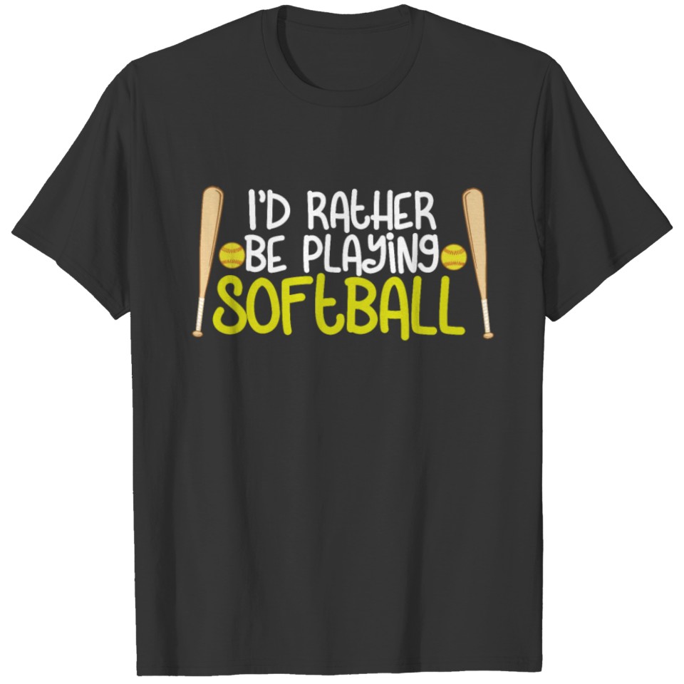 I'd Rather Be Playing Softball T-shirt