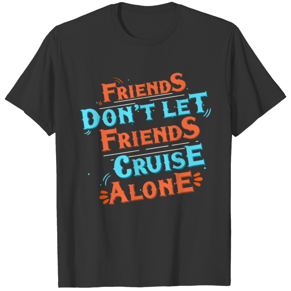 Funny Boat - Friends Don't Let Cruise Alone Humor T Shirts